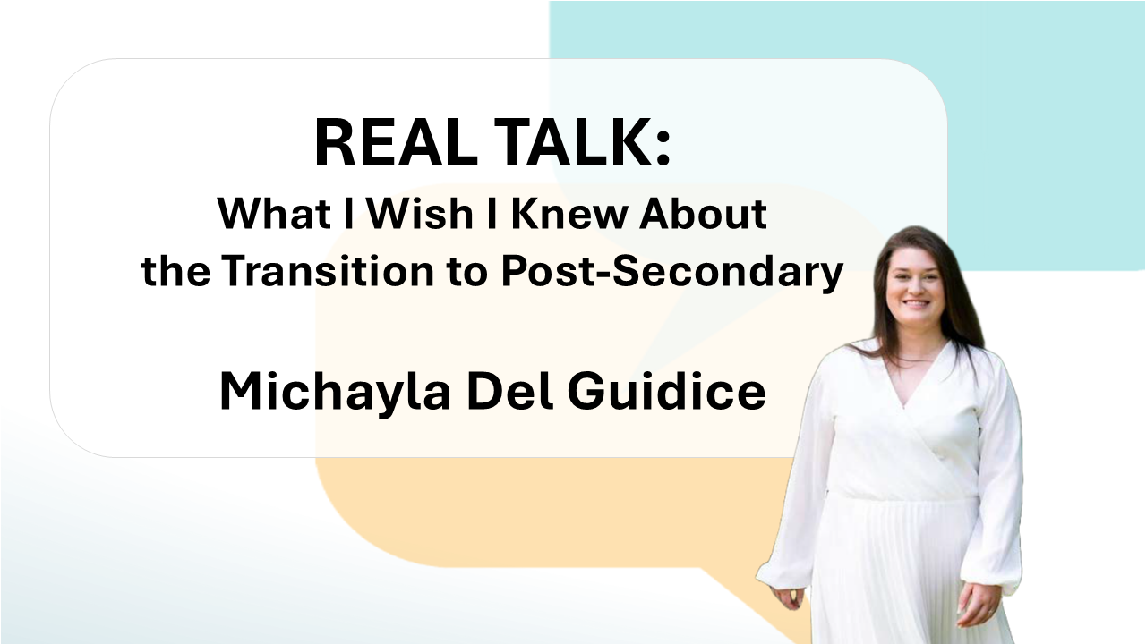 Promotional graphic for the webinar “Real Talk: What I Wish I Knew About the Transition to Post-Secondary,” presented by Michayla Del Guidice.