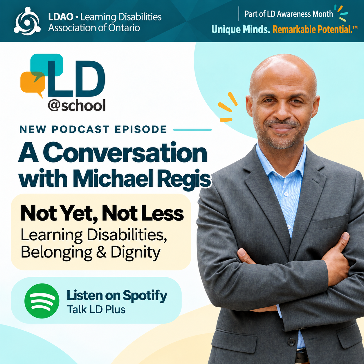 LD@school podcast graphic featuring Michael Regis for the Talk LD Plus conversation Not Yet, Not Less: Learning Disabilities, Belonging & Dignity. The graphic includes LDAO and LD@school branding and a prompt to listen on Spotify.